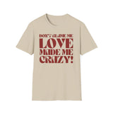 Taylor Swift Don't Blame Me "Don't blame me, love made me crazy!" - Unisex Softstyle T-Shirt