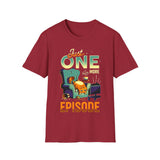 Just one more episode - Softstyle T-Shirt