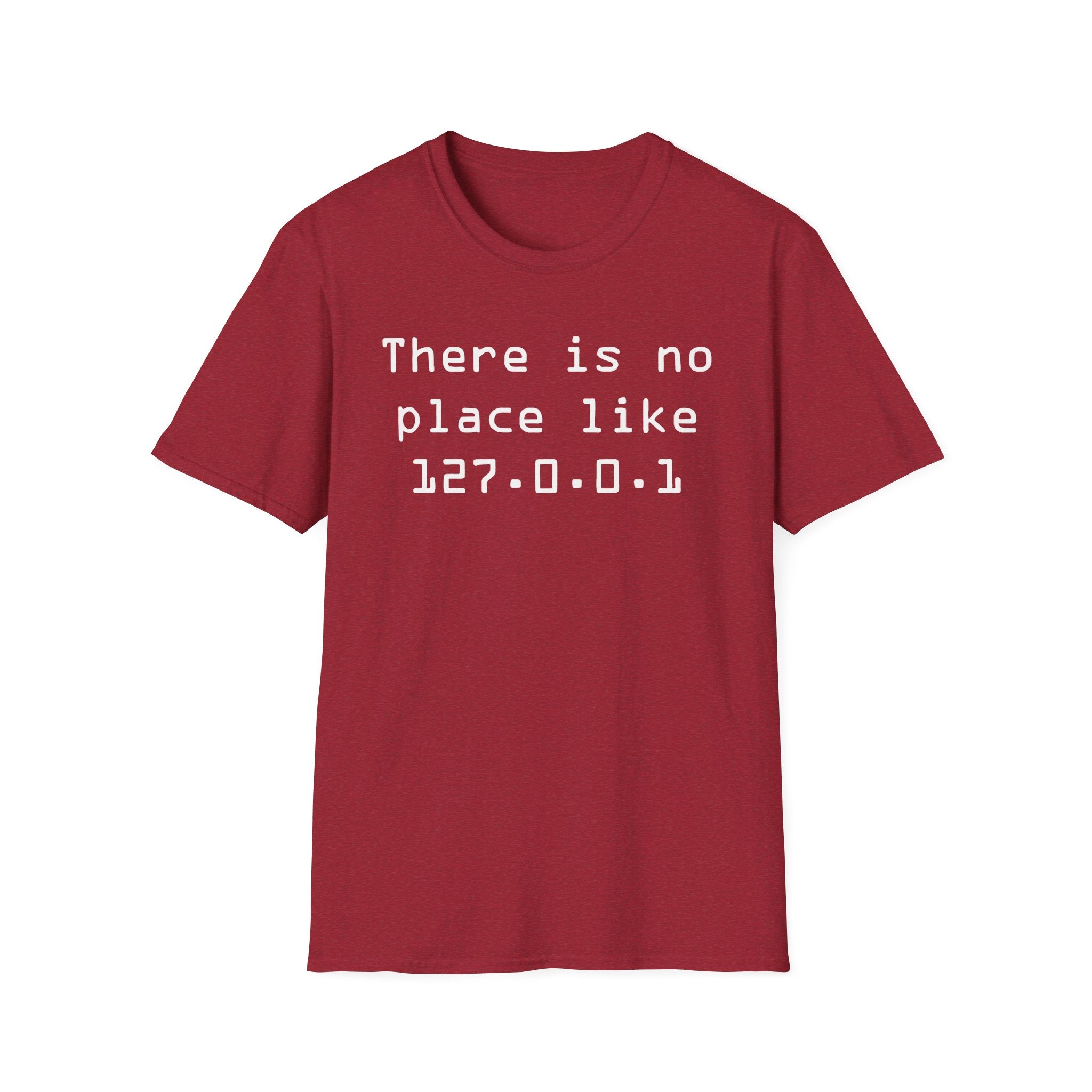 There is no place like 127.0.0.1 - Softstyle T-Shirt