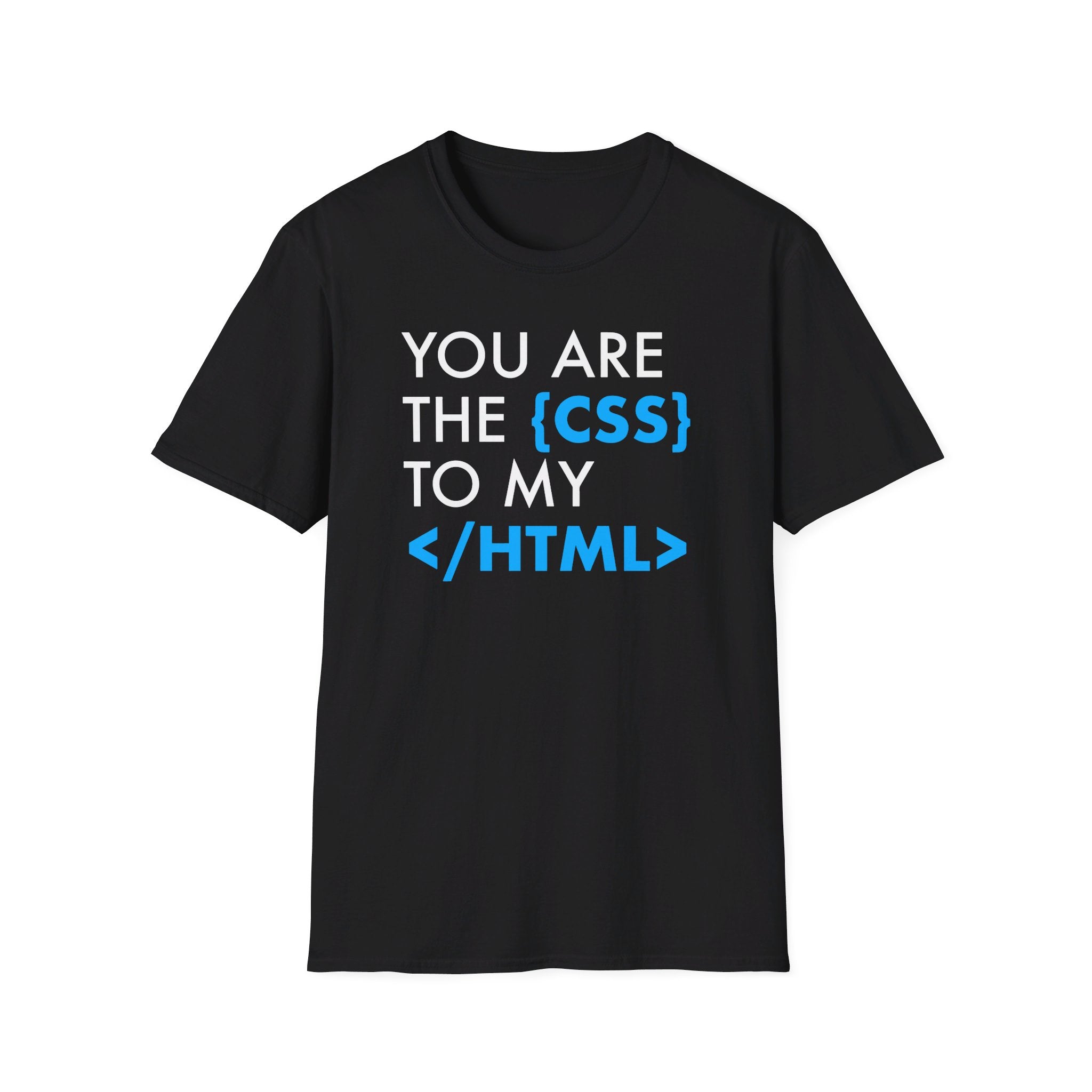 You're the {CSS} to my </HTML> - Softstyle T-Shirt