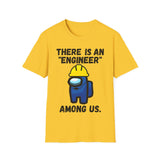 There is an "engineer" among us. - Softstyle T-Shirt