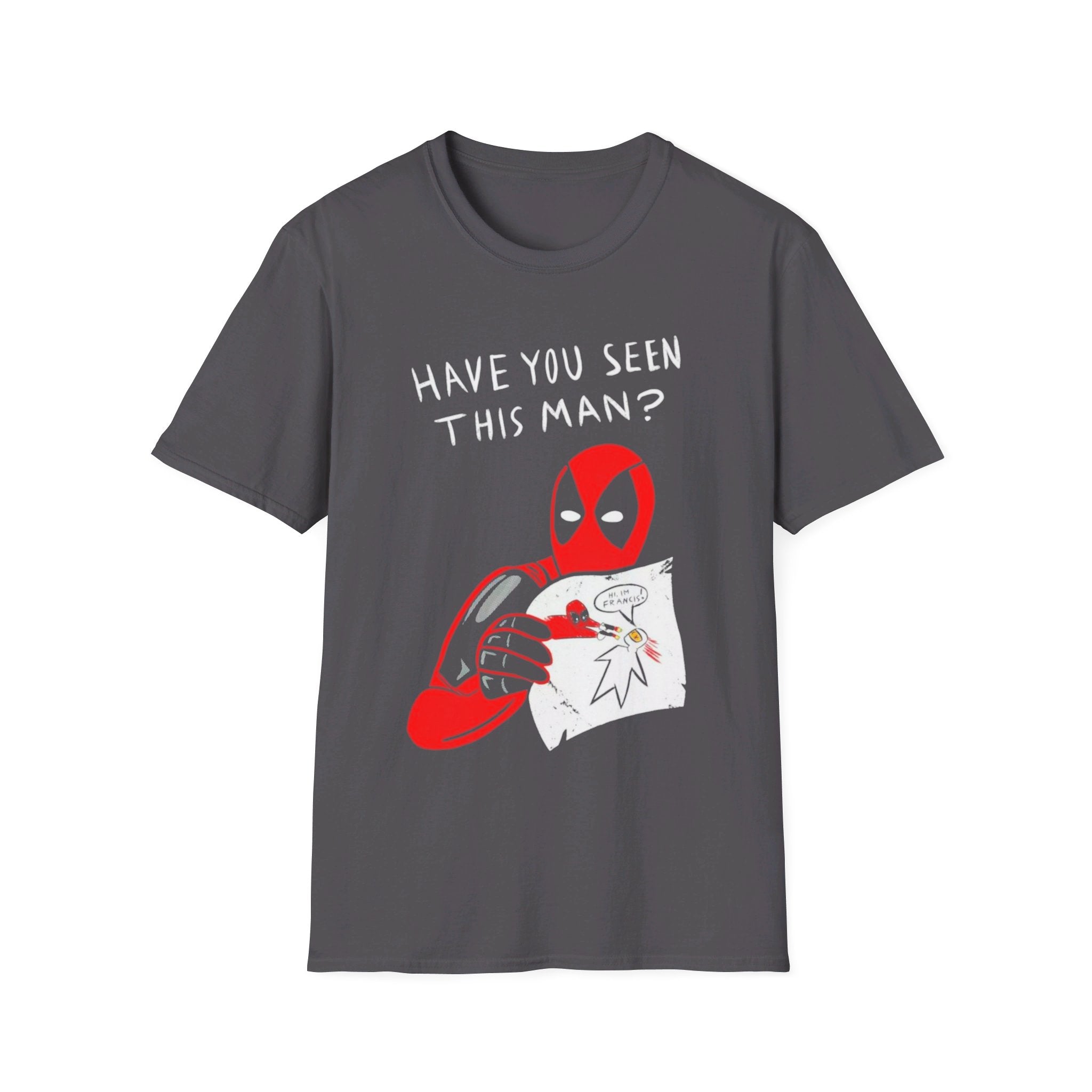 Deadpool "Have you seen this man?" Hi, I'm Francis - Softstyle T-Shirt