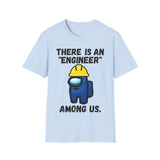 There is an "engineer" among us. - Softstyle T-Shirt