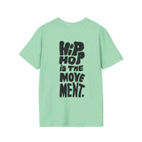 Hip Hop is the movement. - Softstyle T-Shirt