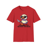 Duck "He knew too much" - Softstyle T-Shirt