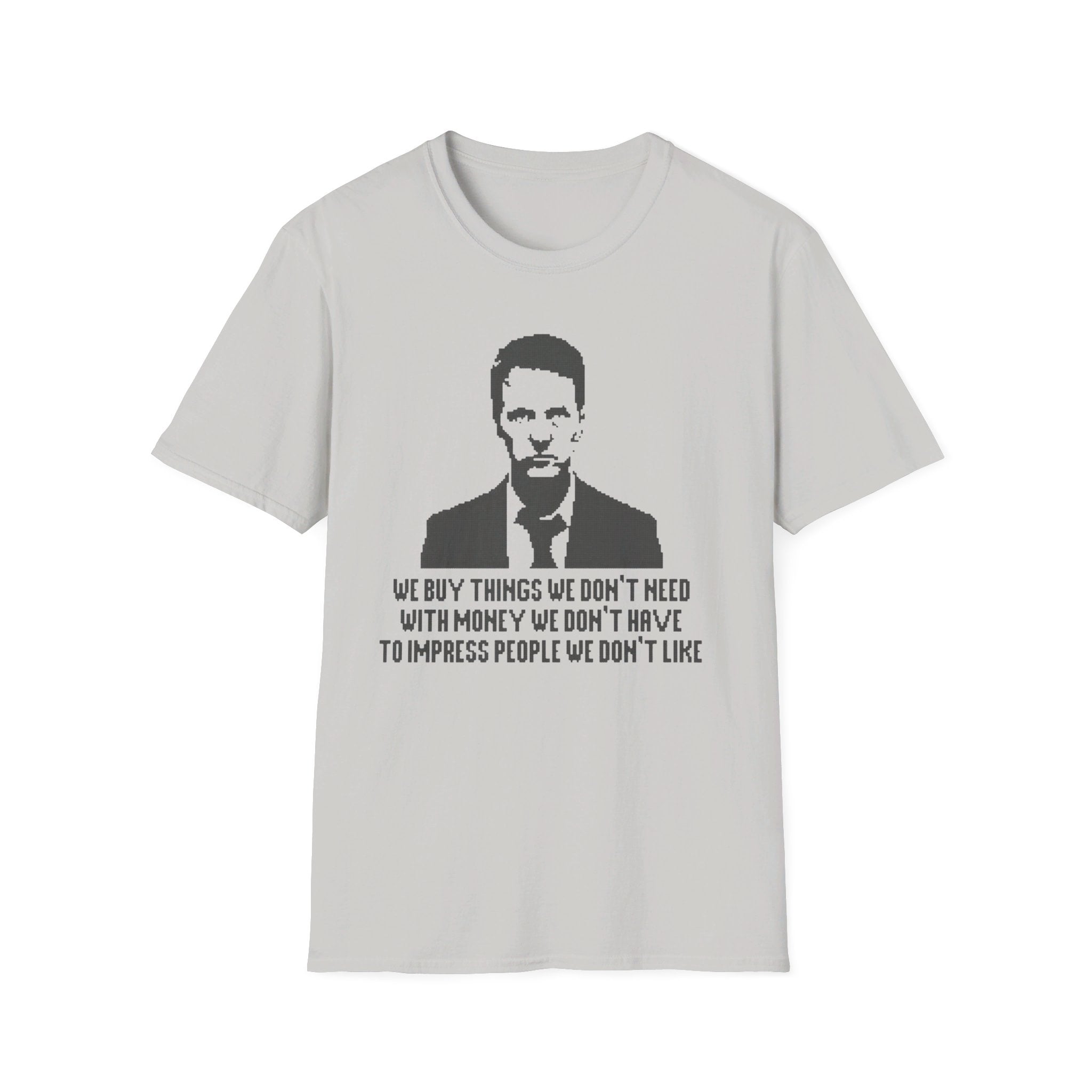 Fight Club "We buy things we don't need with money we don't have to impress people we don't like" - Softstyle T-Shirt