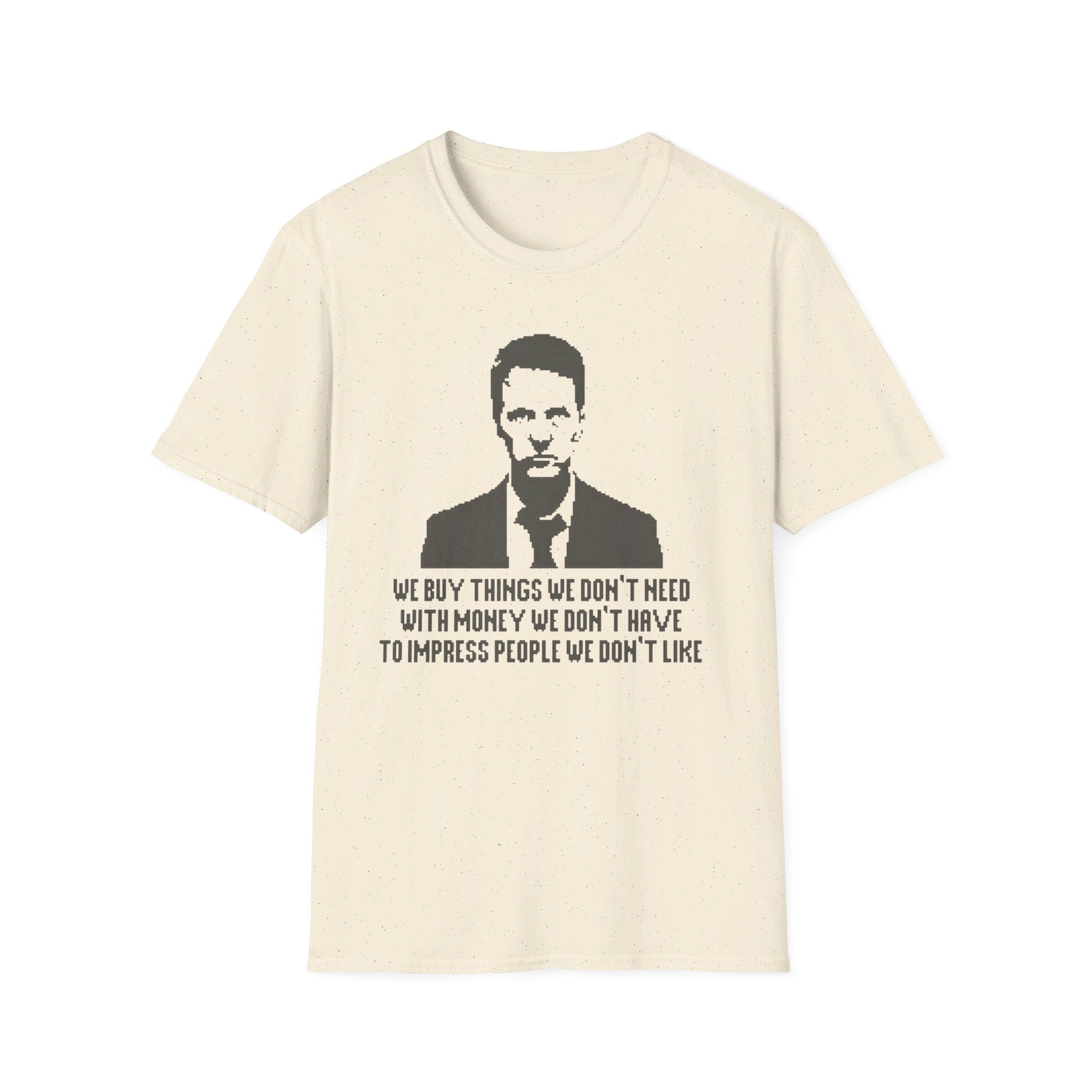 Fight Club "We buy things we don't need with money we don't have to impress people we don't like" - Softstyle T-Shirt