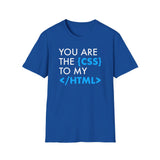 You're the {CSS} to my </HTML> - Softstyle T-Shirt