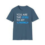 You're the {CSS} to my </HTML> - Softstyle T-Shirt