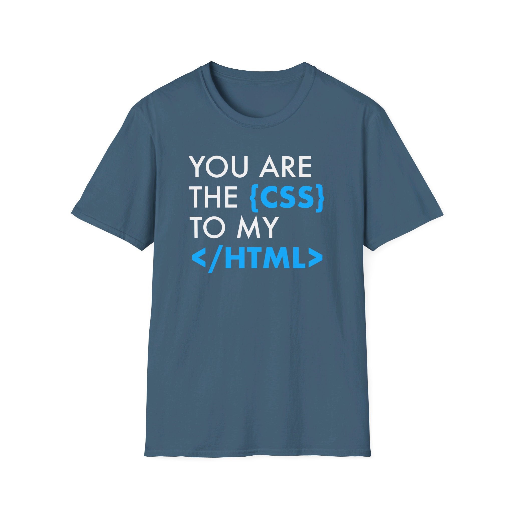 You're the {CSS} to my </HTML> - Softstyle T-Shirt