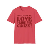 Taylor Swift Don't Blame Me "Don't blame me, love made me crazy!" - Unisex Softstyle T-Shirt