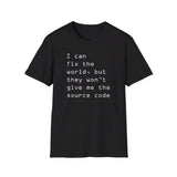 I can fix the world, but they won't give me the source code - Softstyle T-Shirt