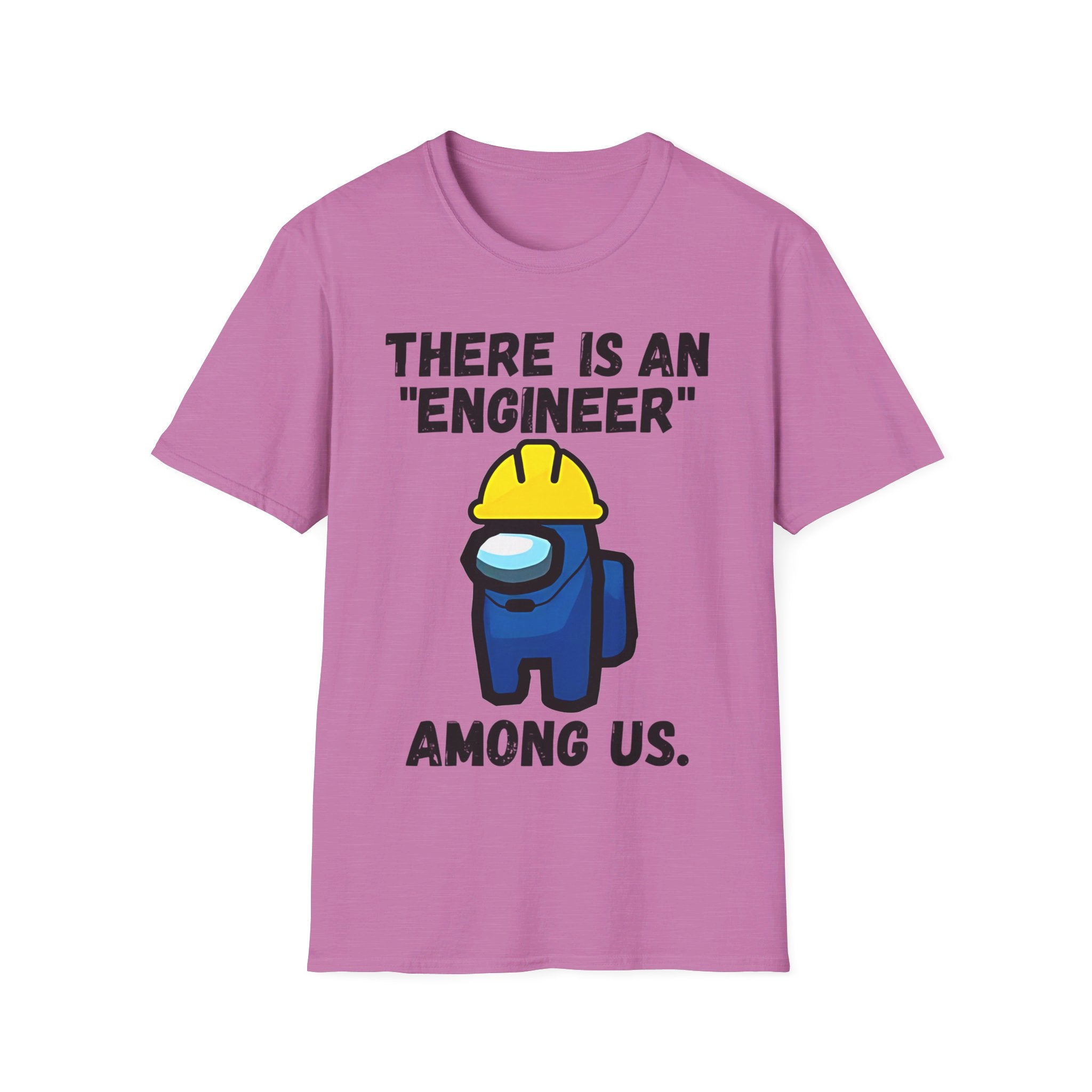 There is an "engineer" among us. - Softstyle T-Shirt