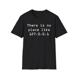 There is no place like 127.0.0.1 - Softstyle T-Shirt