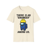 There is an "engineer" among us. - Softstyle T-Shirt