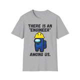 There is an "engineer" among us. - Softstyle T-Shirt