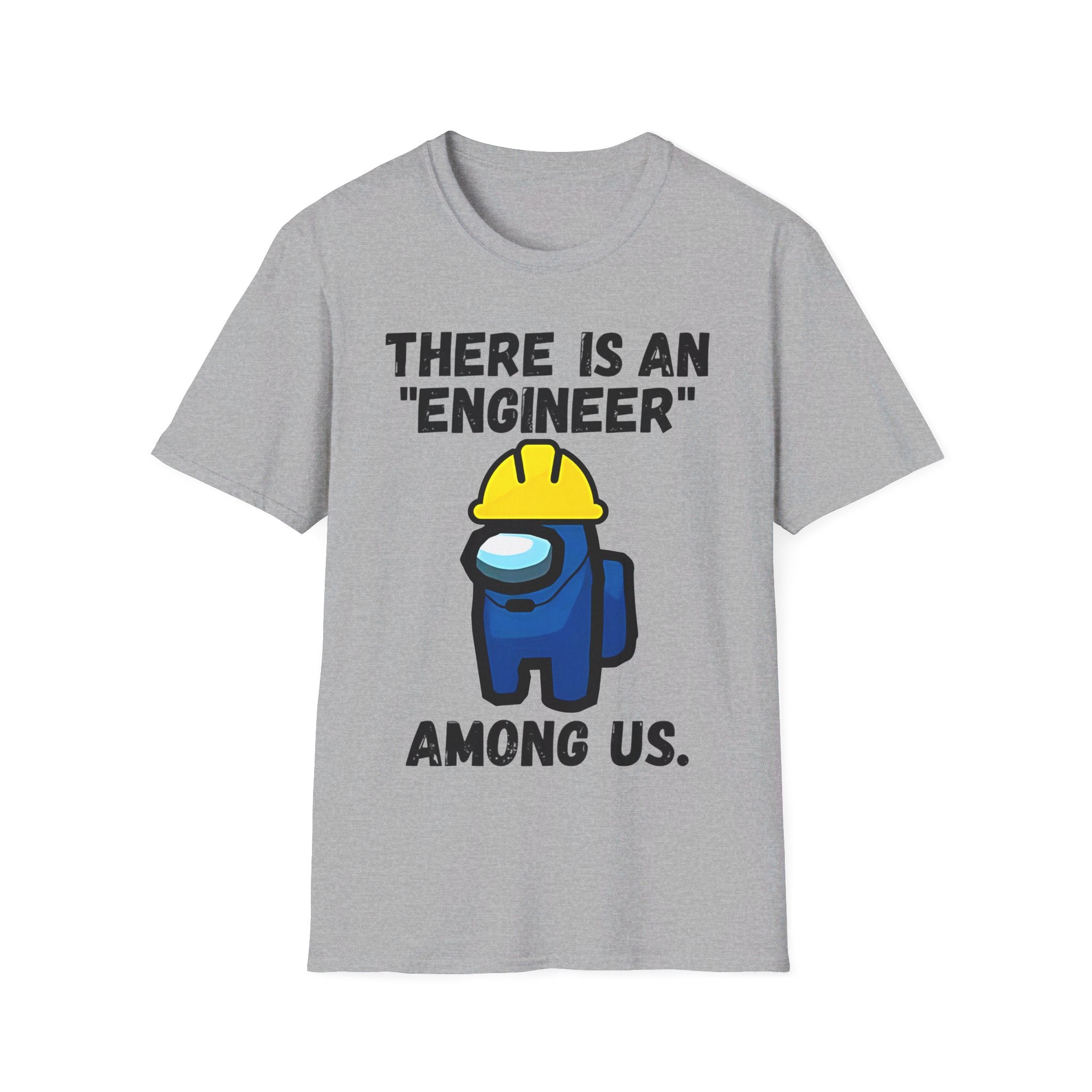 There is an "engineer" among us. - Softstyle T-Shirt