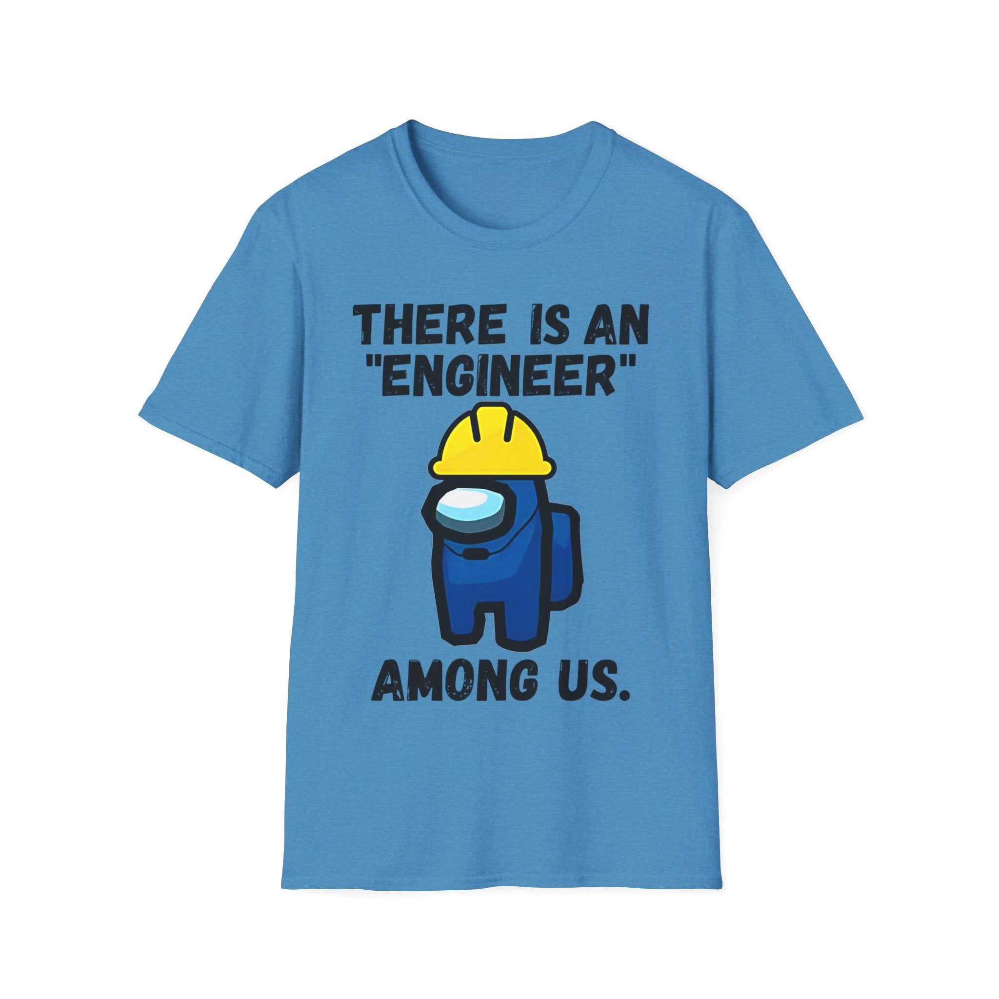 There is an "engineer" among us. - Softstyle T-Shirt