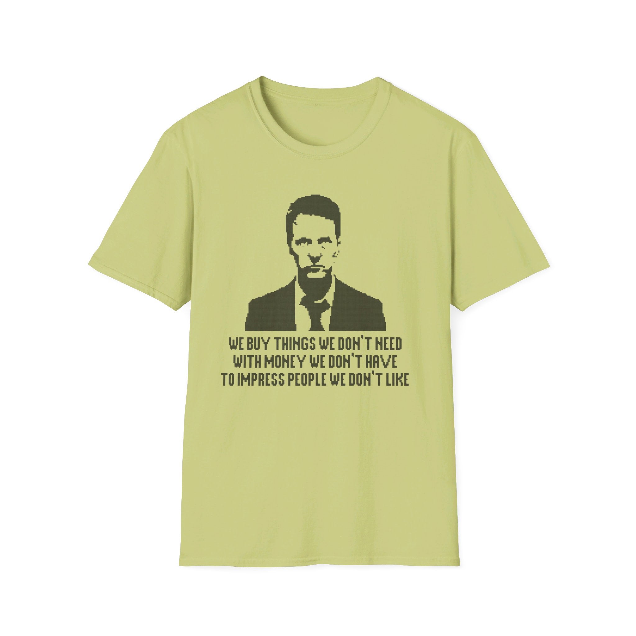 Fight Club "We buy things we don't need with money we don't have to impress people we don't like" - Softstyle T-Shirt