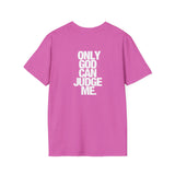 Only God can judge me. Backside - Softstyle T-Shirt