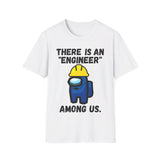 There is an "engineer" among us. - Softstyle T-Shirt