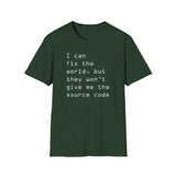 I can fix the world, but they won't give me the source code - Softstyle T-Shirt