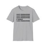 I hate programming: It works! I love programming! - Softstyle T-Shirt