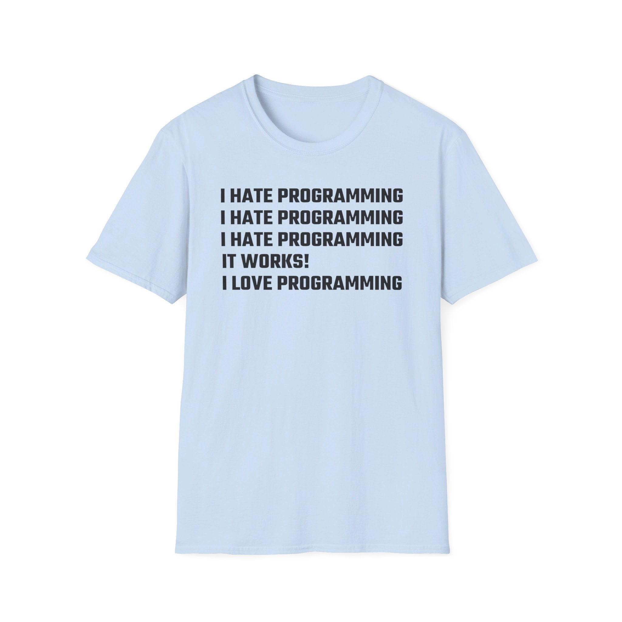 I hate programming: It works! I love programming! - Softstyle T-Shirt