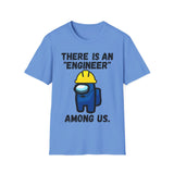 There is an "engineer" among us. - Softstyle T-Shirt