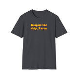 Respect the drip, Karen - Softstyle T-Shirt