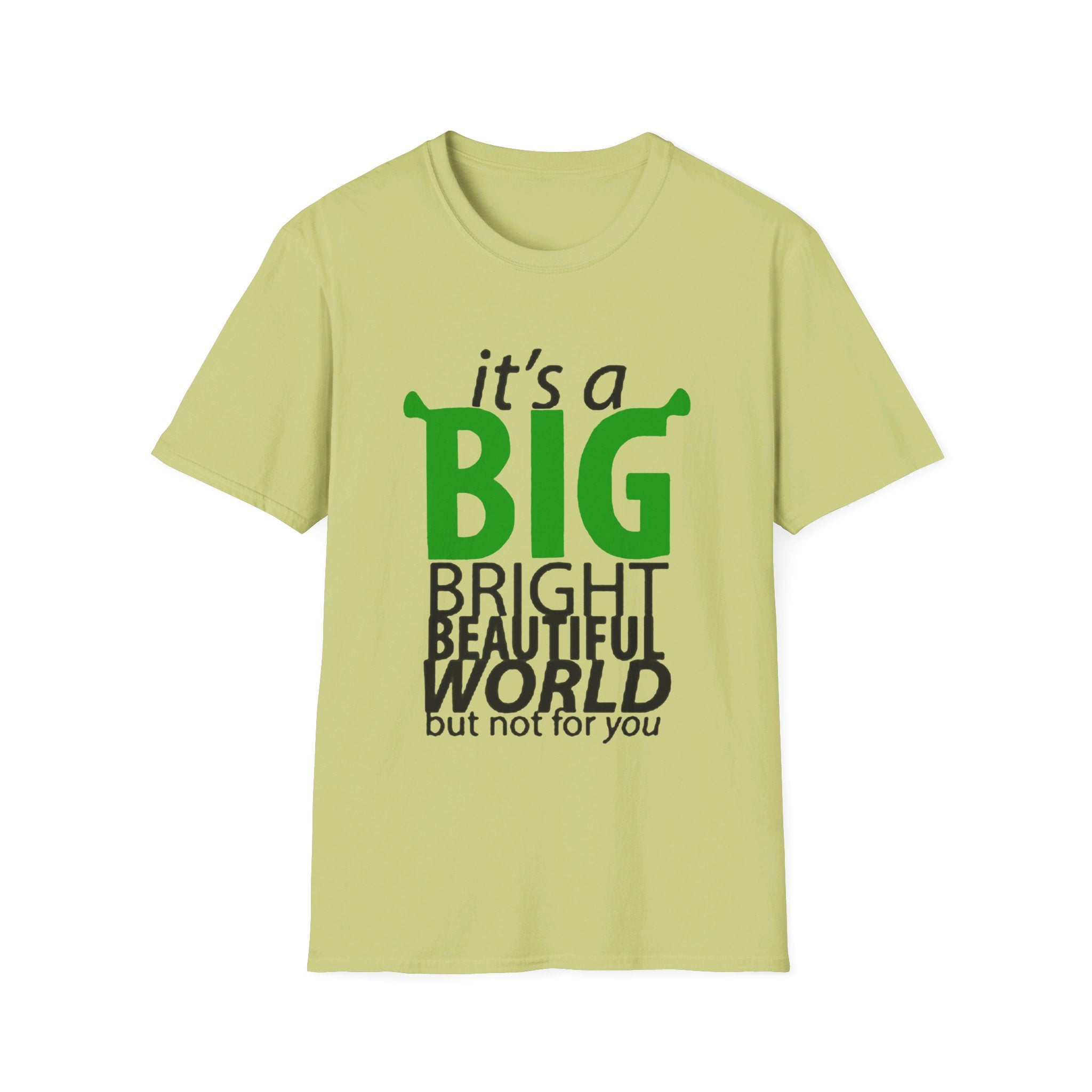 Shrek "It's a big bright beautiful world, but not for you" - Softstyle T-Shirt