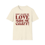 Taylor Swift Don't Blame Me "Don't blame me, love made me crazy!" - Unisex Softstyle T-Shirt