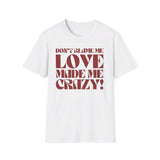 Taylor Swift Don't Blame Me "Don't blame me, love made me crazy!" - Unisex Softstyle T-Shirt