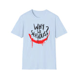 Joker "Why so serious?" - Softstyle T-Shirt