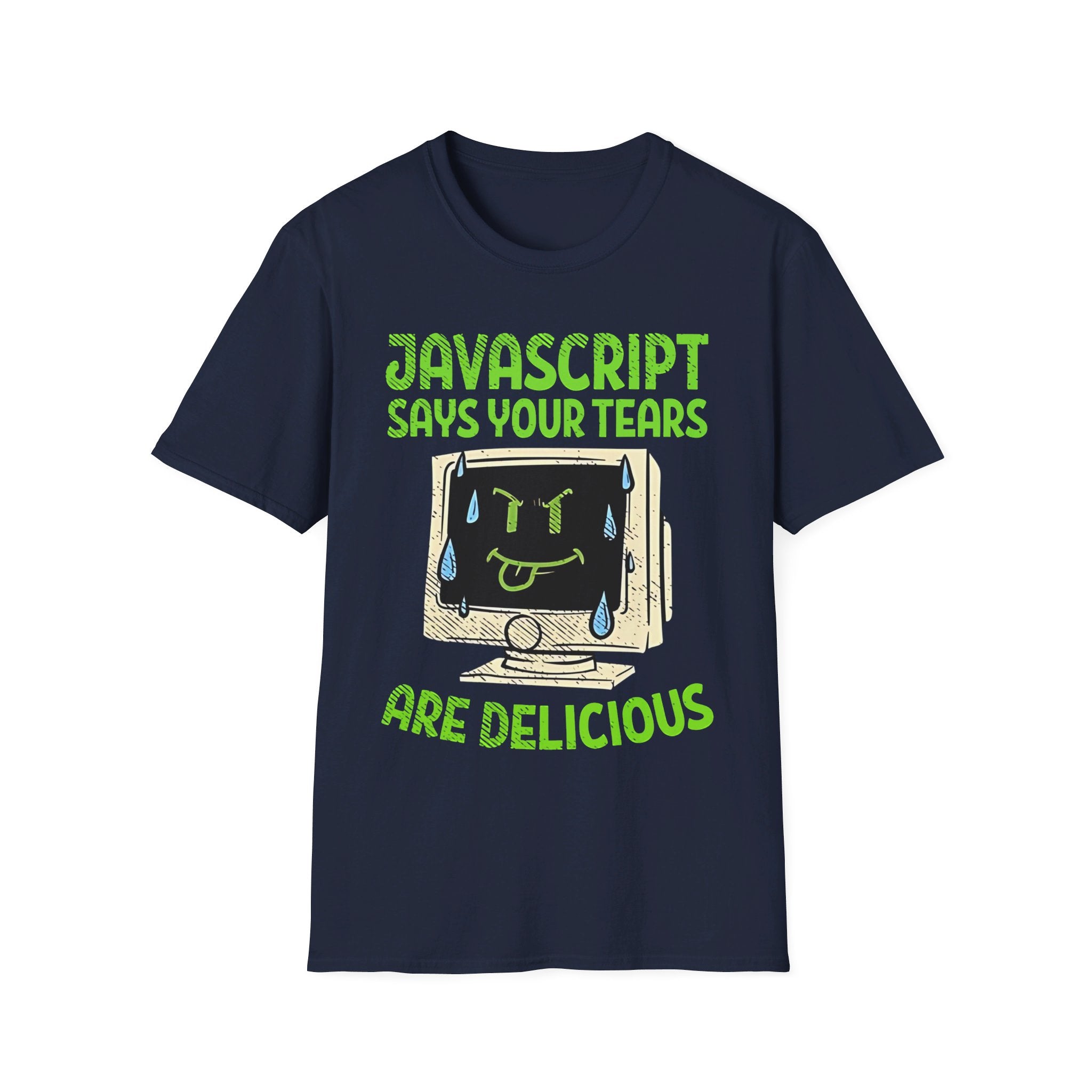 JavaScript says your tears are delicious - Softstyle T-Shirt