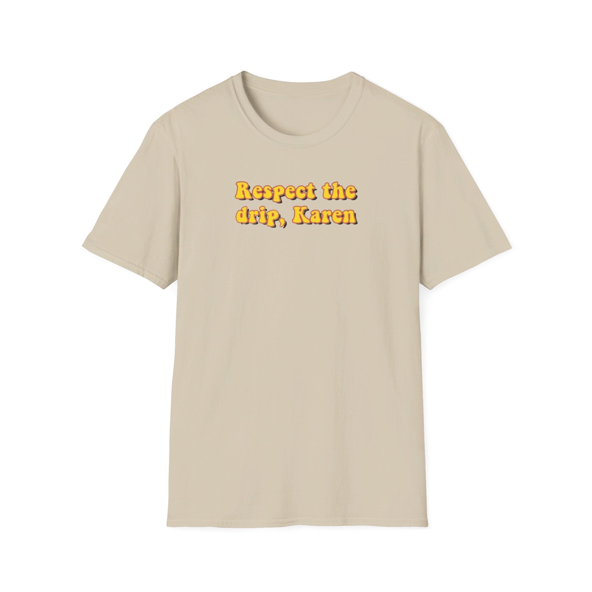 Respect the drip, Karen - Softstyle T-Shirt